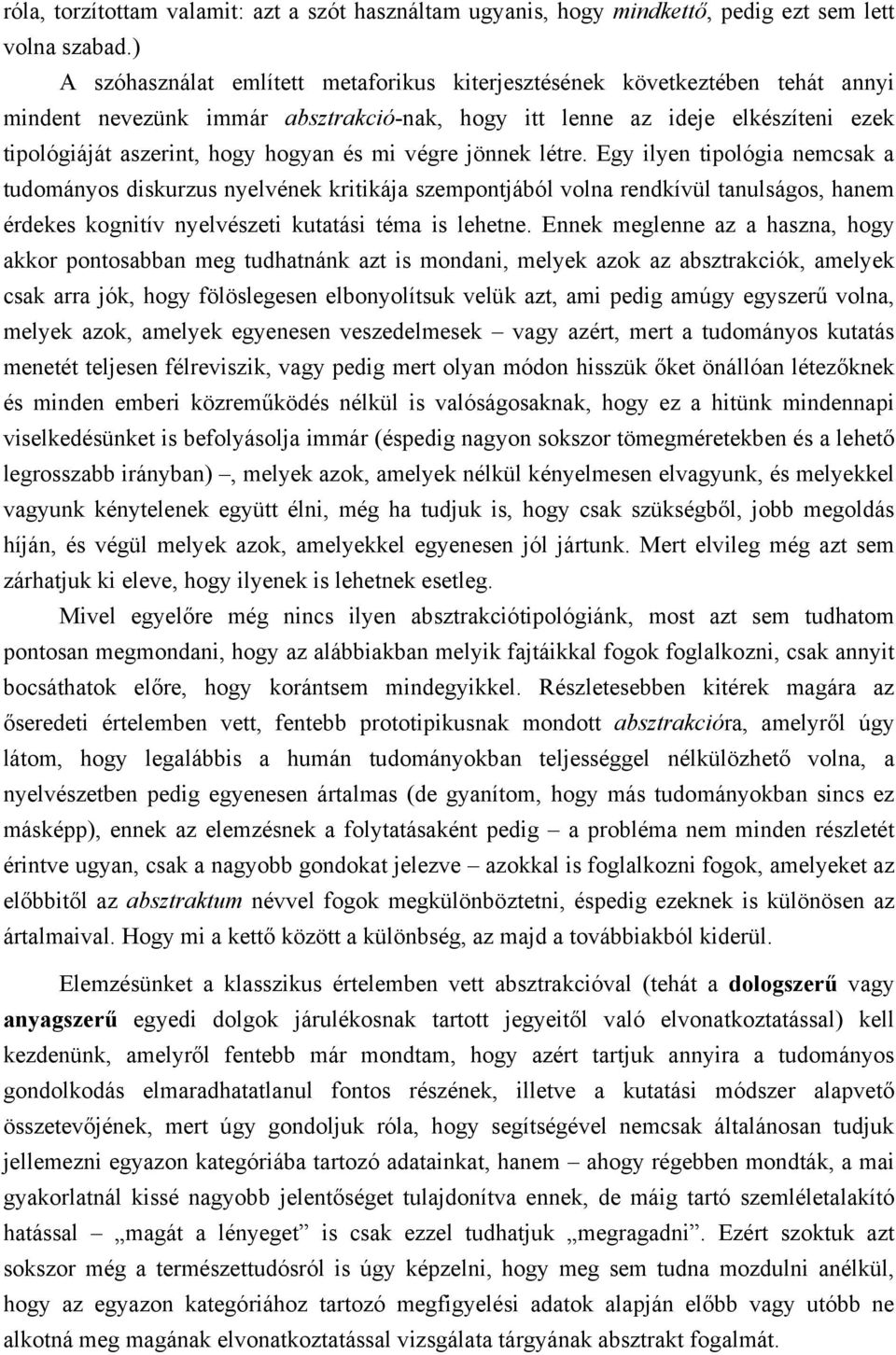 mi végre jönnek létre. Egy ilyen tipológia nemcsak a tudományos diskurzus nyelvének kritikája szempontjából volna rendkívül tanulságos, hanem érdekes kognitív nyelvészeti kutatási téma is lehetne.