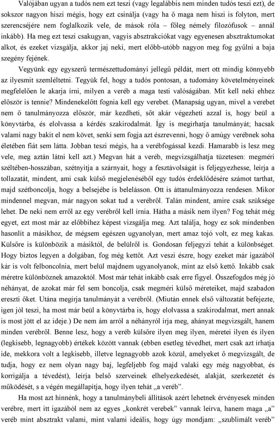 Ha meg ezt teszi csakugyan, vagyis absztrakciókat vagy egyenesen absztraktumokat alkot, és ezeket vizsgálja, akkor jaj neki, mert előbb-utóbb nagyon meg fog gyűlni a baja szegény fejének.