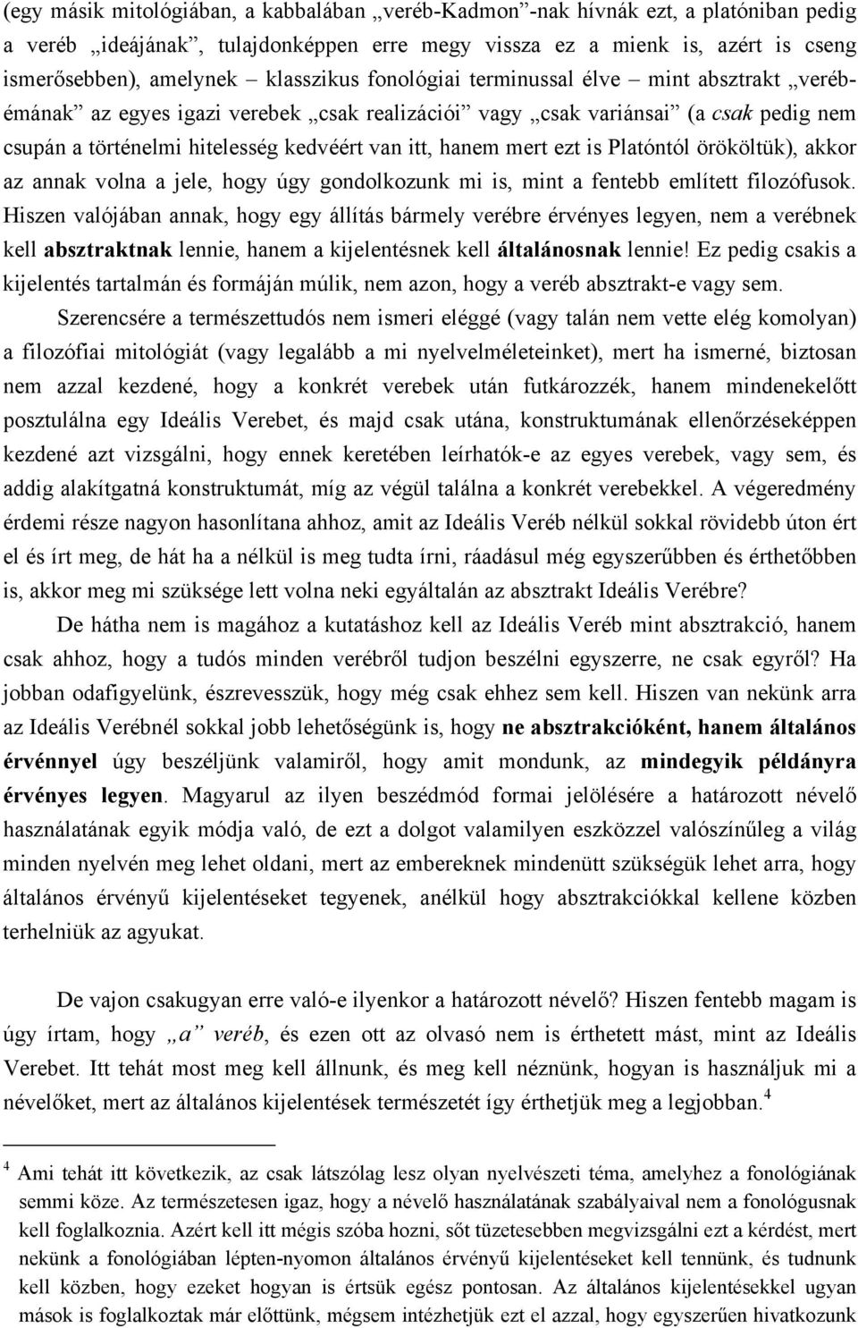 mert ezt is Platóntól örököltük), akkor az annak volna a jele, hogy úgy gondolkozunk mi is, mint a fentebb említett filozófusok.