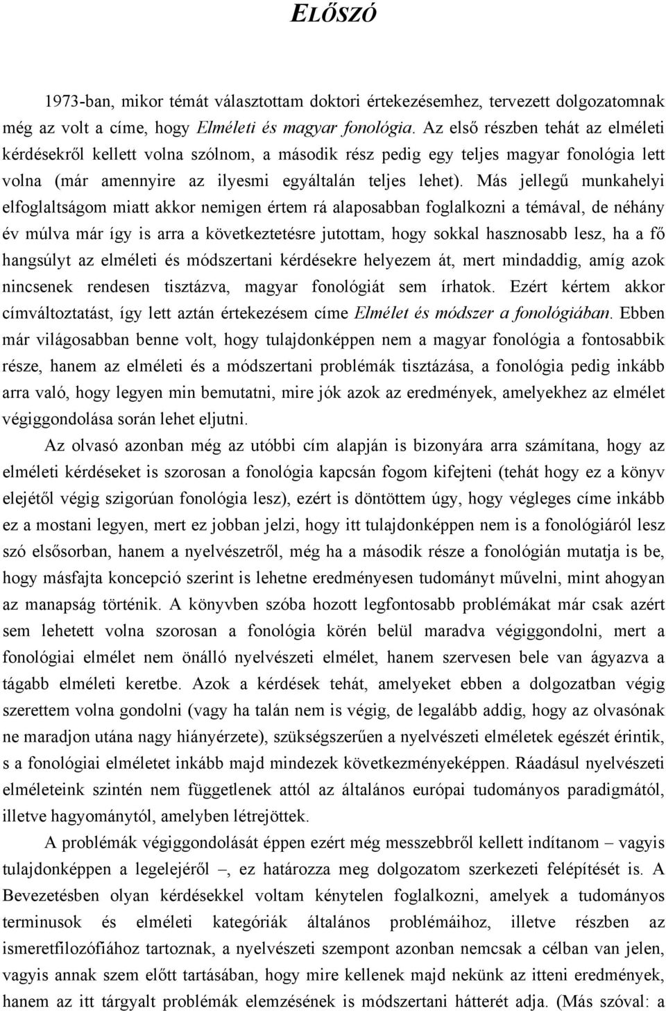 Más jellegű munkahelyi elfoglaltságom miatt akkor nemigen értem rá alaposabban foglalkozni a témával, de néhány év múlva már így is arra a következtetésre jutottam, hogy sokkal hasznosabb lesz, ha a