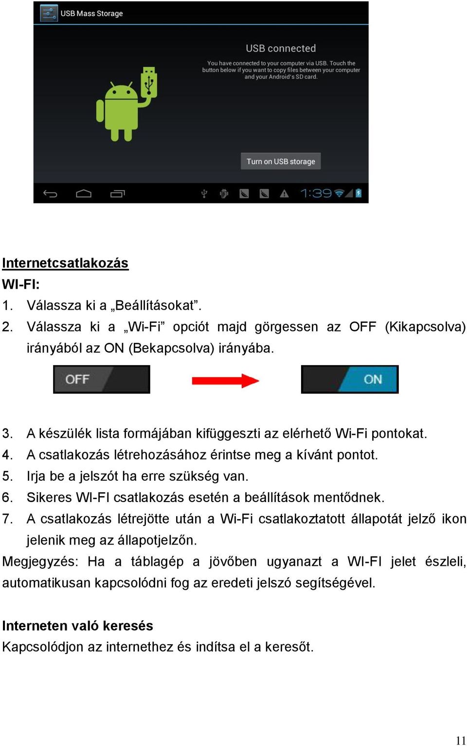 Sikeres WI-FI csatlakozás esetén a beállítások mentődnek. 7. A csatlakozás létrejötte után a Wi-Fi csatlakoztatott állapotát jelző ikon jelenik meg az állapotjelzőn.