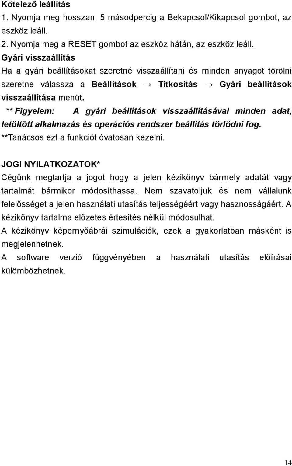 ** Figyelem: A gyári beállítások visszaállításával minden adat, letöltött alkalmazás és operációs rendszer beállítás törlődni fog. **Tanácsos ezt a funkciót óvatosan kezelni.