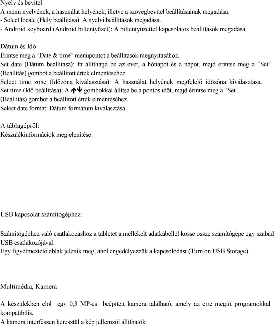 Set date (Dátum beállítása): Itt állíthatja be az évet, a hónapot és a napot, majd érintse meg a Set (Beállítás) gombot a beállított érték elmentéséhez.