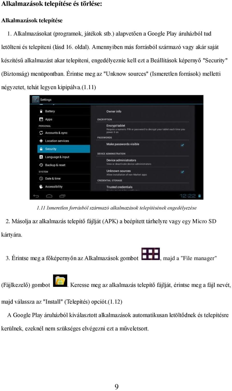 Érintse meg az "Unknow sources" (Ismeretlen források) melletti négyzetet, tehát legyen kipipálva.(1.11) 1.11 Ismeretlen forrásból származó alkalmazások telepítésének engedélyezése 2.