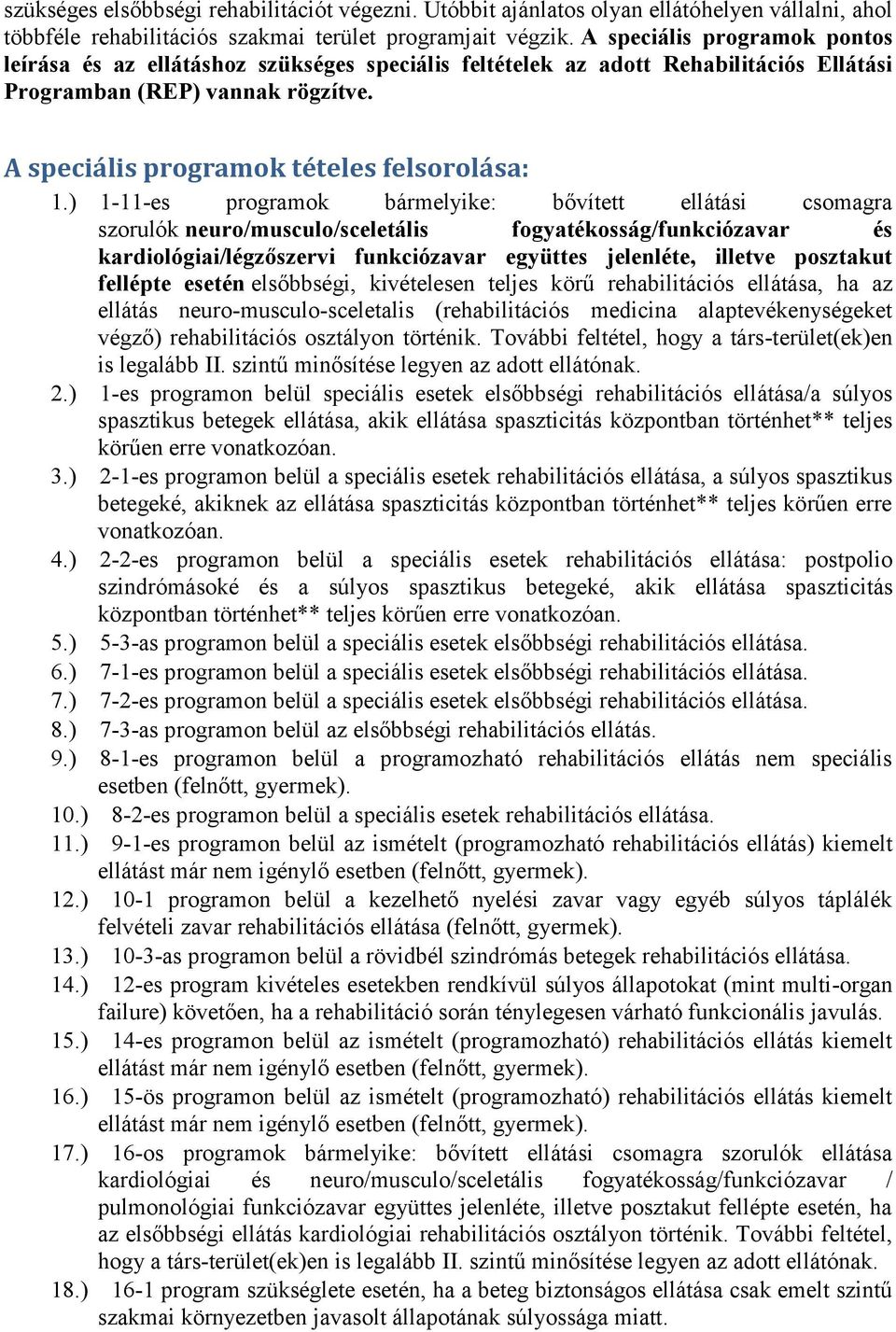 ) 1-11-es programok bármelyike: bővített ellátási csomagra szorulók neuro/musculo/sceletális fogyatékosság/funkciózavar és kardiológiai/légzőszervi funkciózavar együttes jelenléte, illetve posztakut