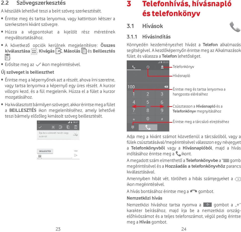 Új szöveget is beilleszthet Érintse meg a képernyőnek azt a részét, ahova írni szeretne, vagy tartsa lenyomva a képernyő egy üres részét. A kurzor villogni kezd, és a fül megjelenik.