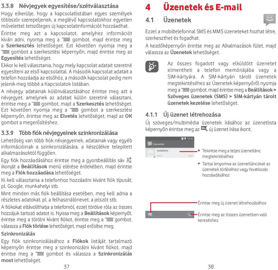 Ezt követően nyomja meg a gombot a szerkesztési képernyőn, majd érintse meg az Egyesítés lehetőséget. Ekkor ki kell választania, hogy mely kapcsolat adatait szeretné egyesíteni az első kapcsolattal.