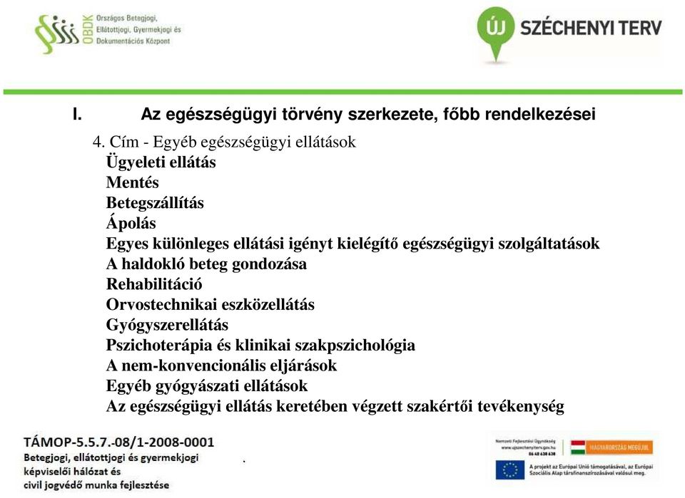 kielégítő egészségügyi szolgáltatások A haldokló beteg gondozása Rehabilitáció Orvostechnikai eszközellátás