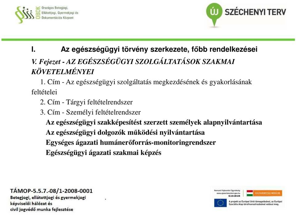 Cím - Az egészségügyi szolgáltatás megkezdésének és gyakorlásának feltételei 2. Cím - Tárgyi feltételrendszer 3.