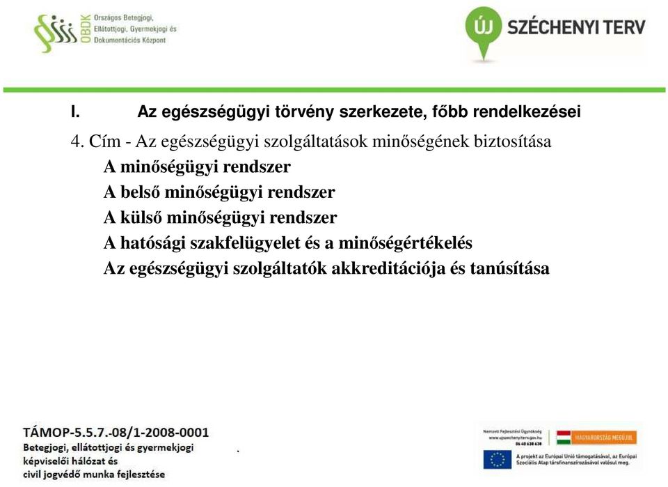 rendszer A belső minőségügyi rendszer A külső minőségügyi rendszer A hatósági