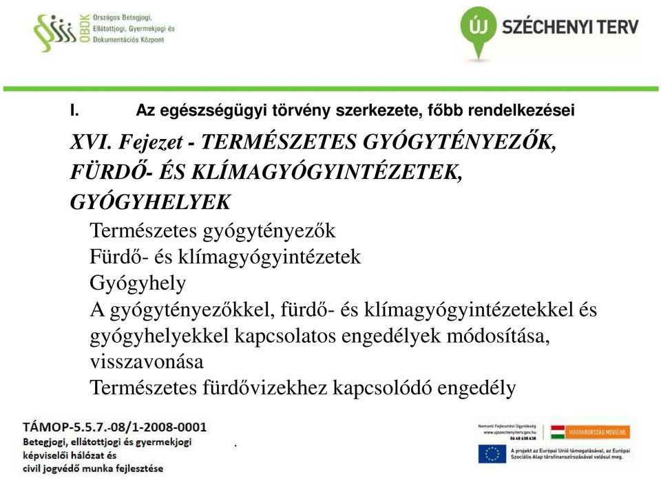 gyógytényezők Fürdő- és klímagyógyintézetek Gyógyhely A gyógytényezőkkel, fürdő- és