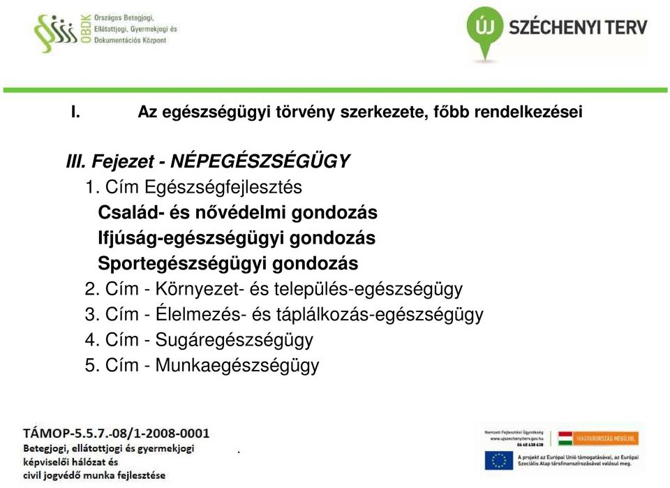 Cím Egészségfejlesztés Család- és nővédelmi gondozás Ifjúság-egészségügyi gondozás