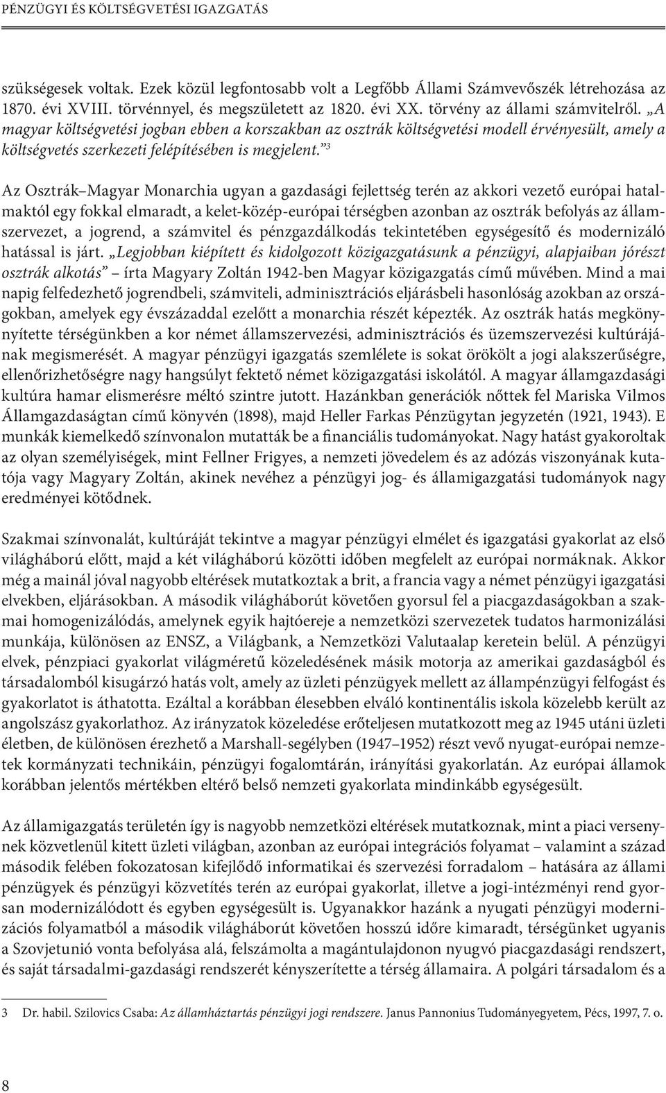 3 Az Osztrák Magyar Monarchia ugyan a gazdasági fejlettség terén az akkori vezető európai hatalmaktól egy fokkal elmaradt, a kelet-közép-európai térségben azonban az osztrák befolyás az