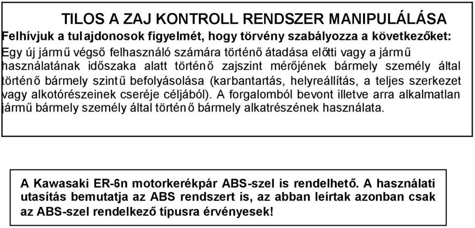 szerkezet vagy alkotórészeinek cseréje céljából). A forgalomból bevont illetve arra alkalmatlan járműbármely személy által történőbármely alkatrészének használata.