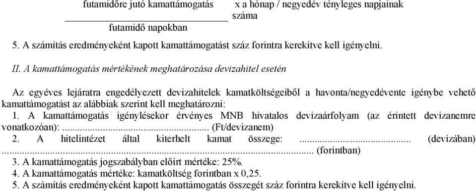 szerint kell meghatározni: 1. A kamattámogatás igénylésekor érvényes MNB hivatalos devizaárfolyam (az érintett devizanemre vonatkozóan):... (Ft/devizanem) 2.