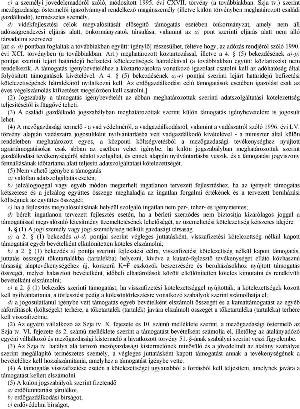 elősegítő támogatás esetében önkormányzat, amely nem áll adósságrendezési eljárás alatt, önkormányzatok társulása, valamint az a) pont szerinti eljárás alatt nem álló társadalmi szervezet [az a)-d)