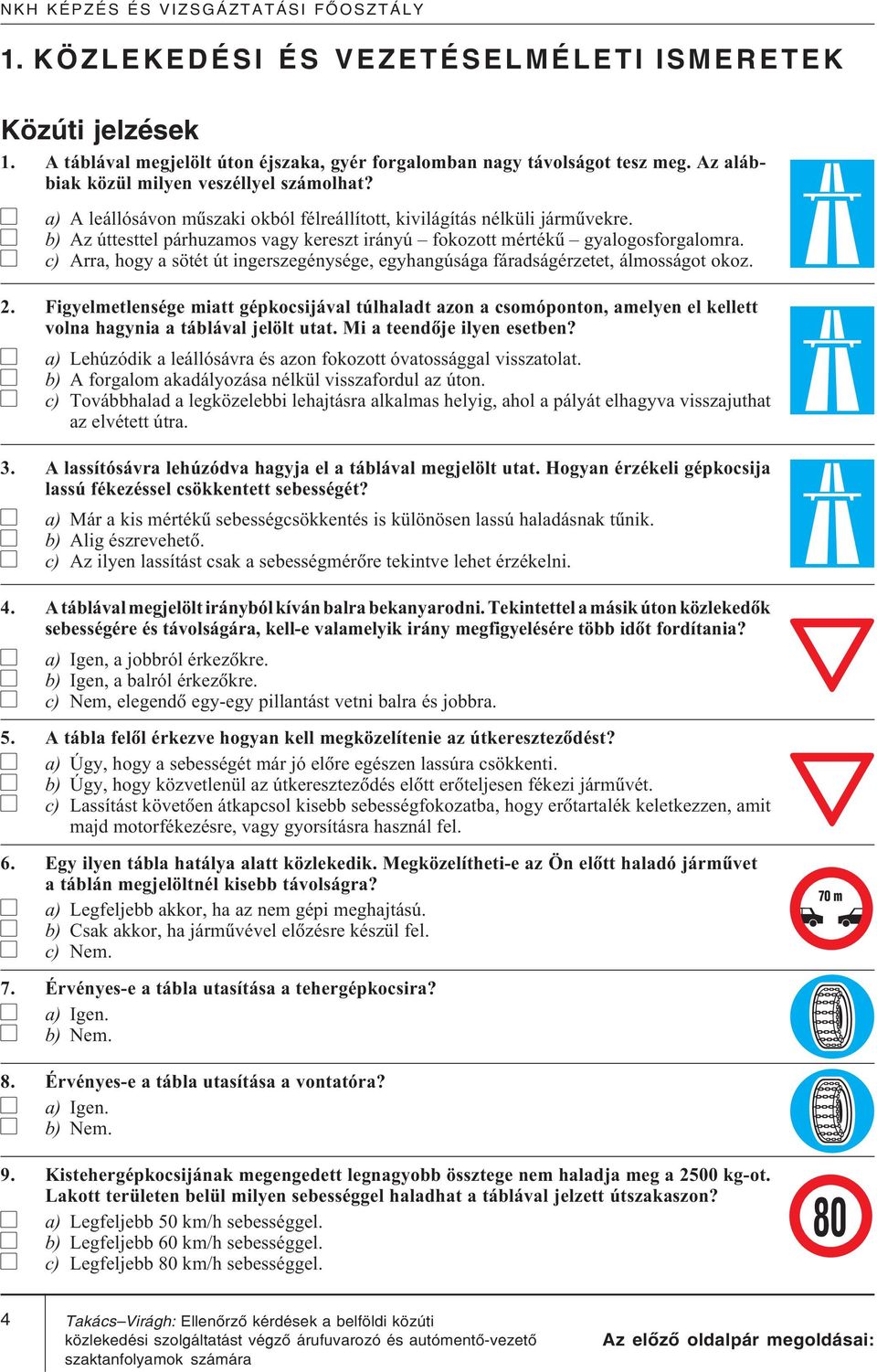 c) Arra, hogy a sötét út ingerszegénysége, egyhangúsága fáradságérzetet, álmosságot okoz. 2.