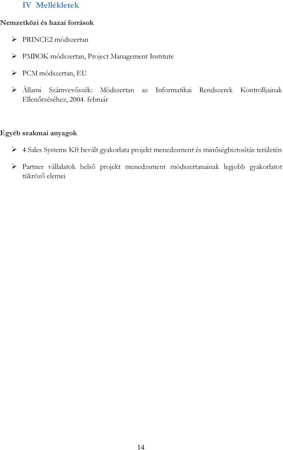 2004. február Egyéb szakmai anyagok 4 Sales Systems Kft bevált gyakorlata projekt menedzsment és