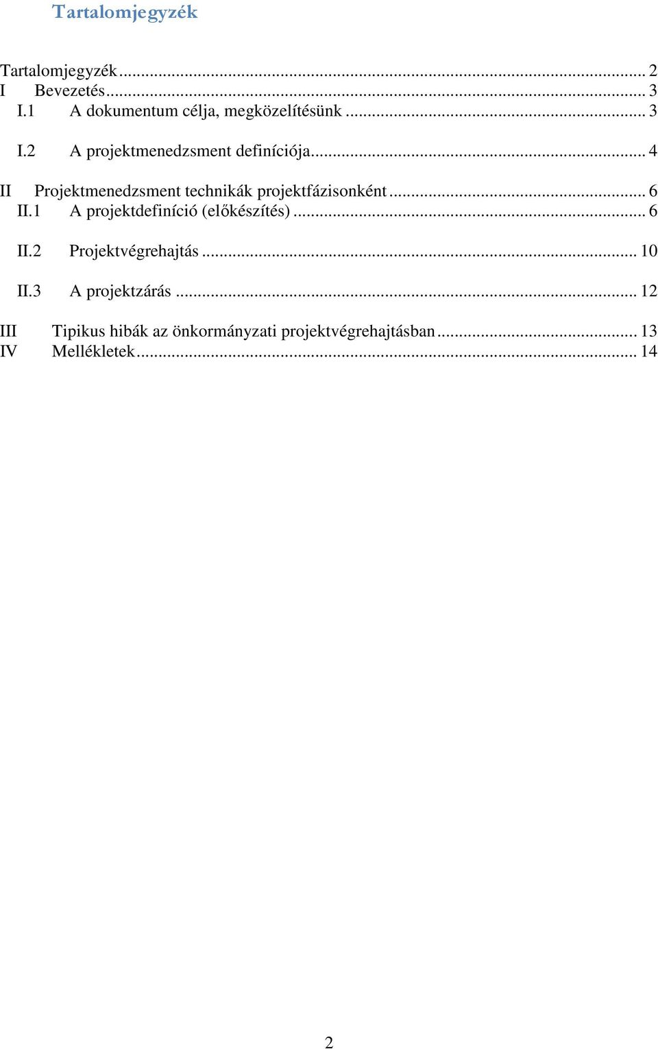 .. 6 II.1 A projektdefiníció (előkészítés)... 6 II.2 Projektvégrehajtás... 10 II.
