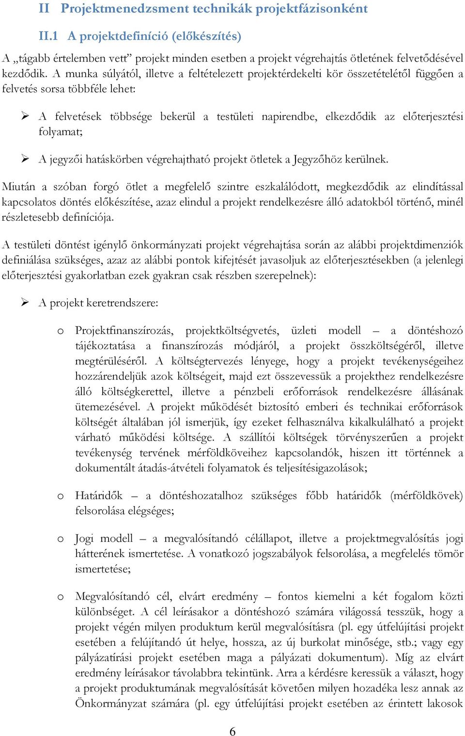 előterjesztési folyamat; A jegyzői hatáskörben végrehajtható projekt ötletek a Jegyzőhöz kerülnek.