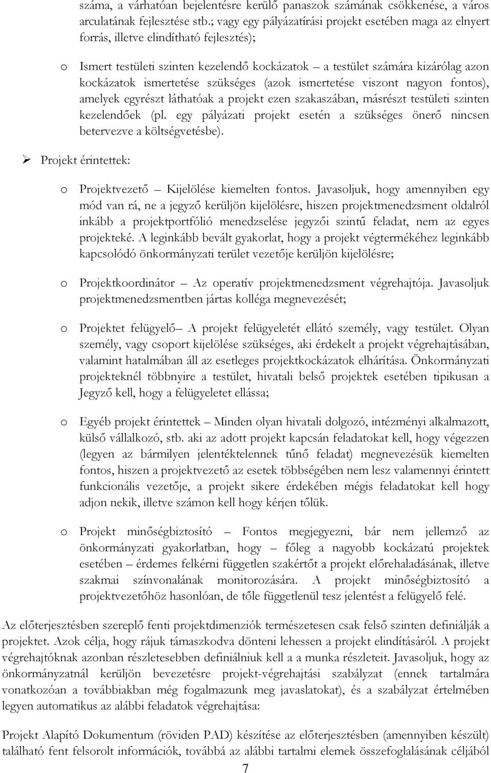 ismertetése szükséges (azok ismertetése viszont nagyon fontos), amelyek egyrészt láthatóak a projekt ezen szakaszában, másrészt testületi szinten kezelendőek (pl.