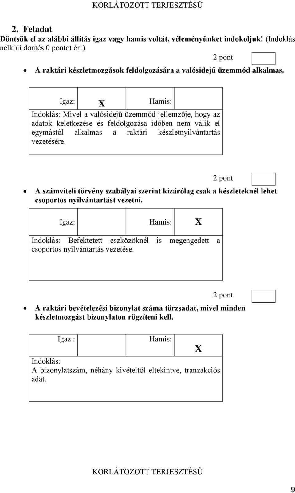 válik el egymástól alkalmas a raktári készletnyilvántartás vezetésére 2 pont A számviteli törvény szabályai szerint kizárólag csak a készleteknél lehet csoportos nyilvántartást vezetni Igaz: Hamis: