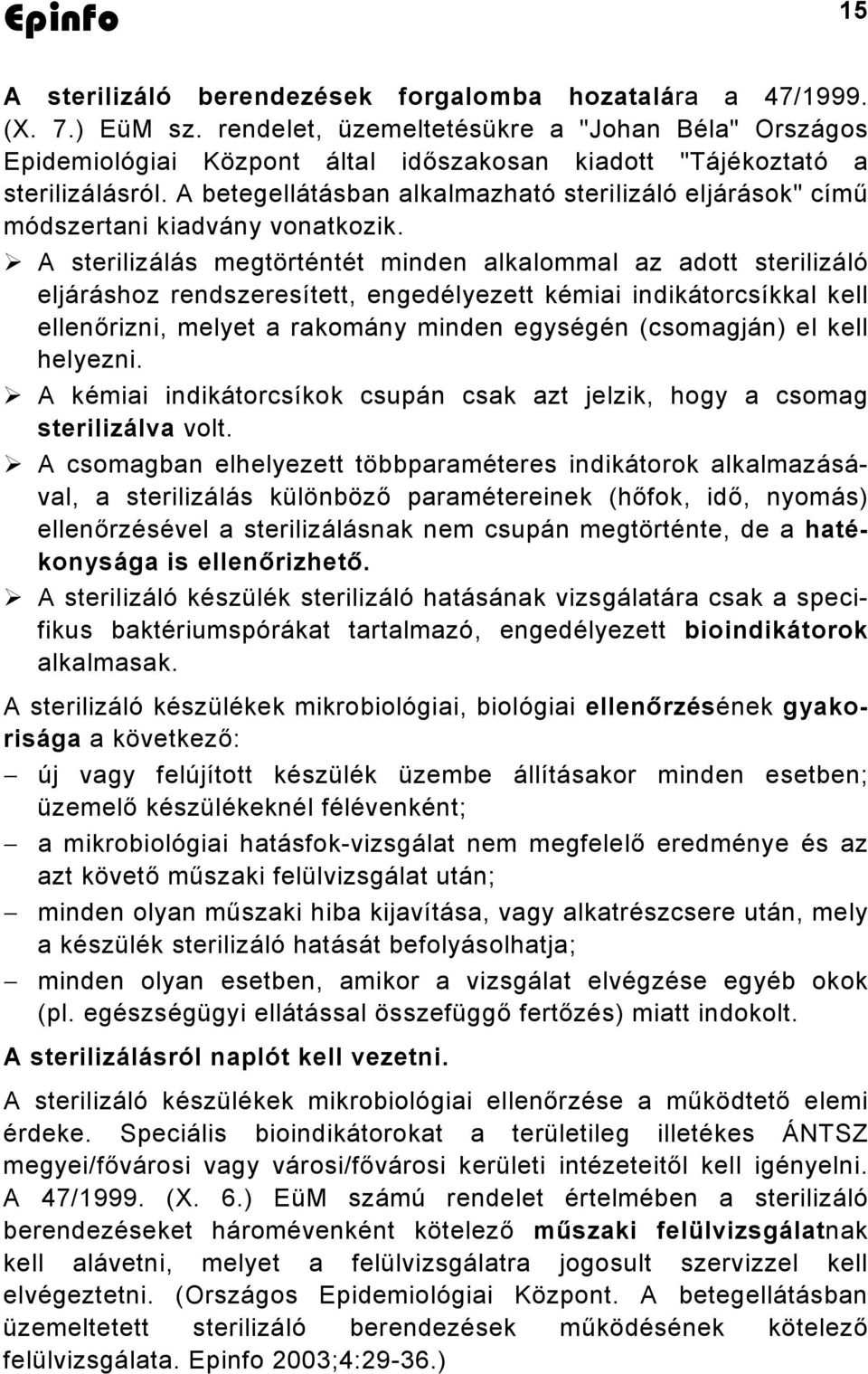 A betegellátásban alkalmazható sterilizáló eljárások" című módszertani kiadvány vonatkozik.