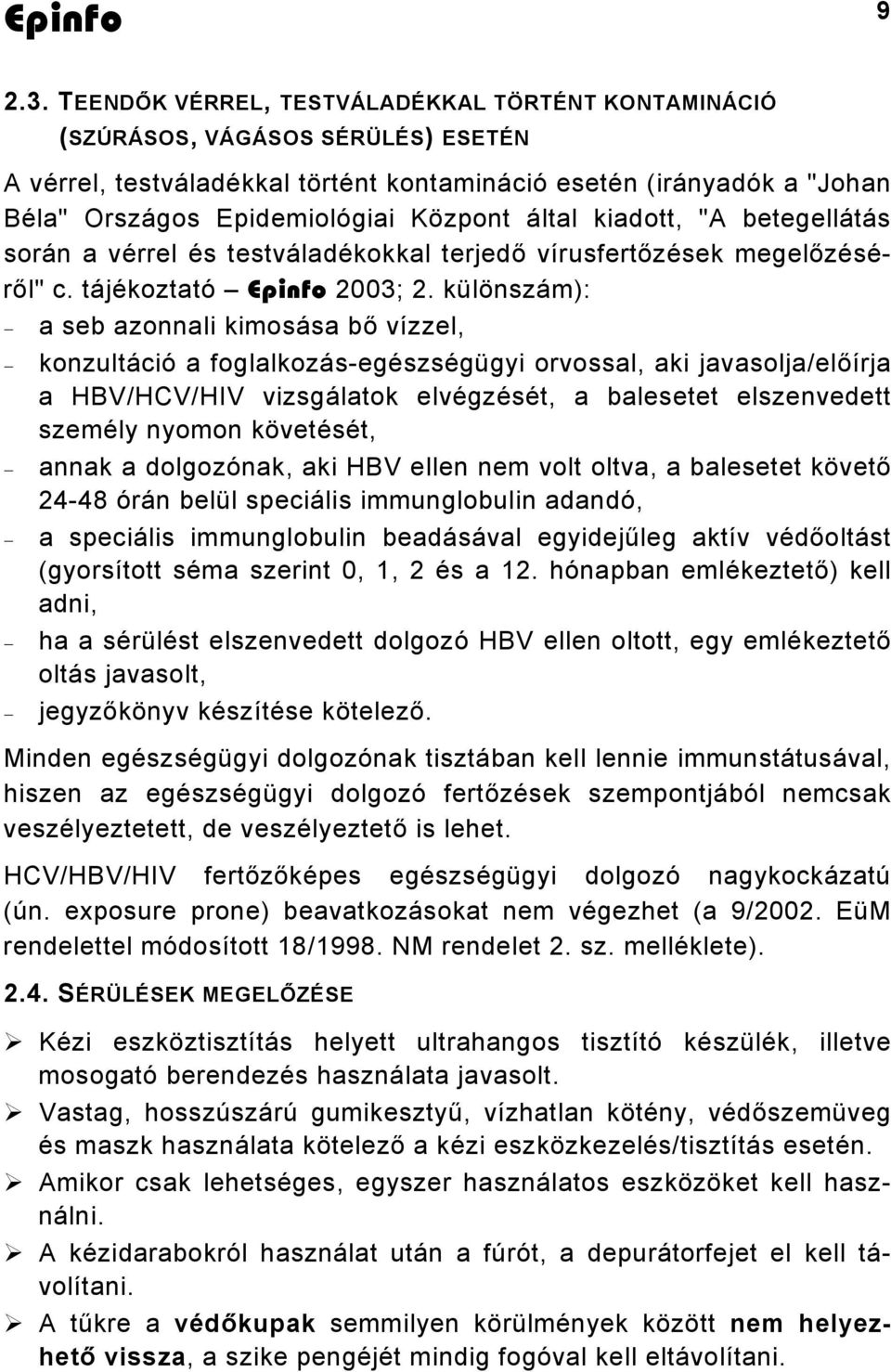 által kiadott, "A betegellátás során a vérrel és testváladékokkal terjedő vírusfertőzések megelőzéséről" c. tájékoztató 2003; 2.