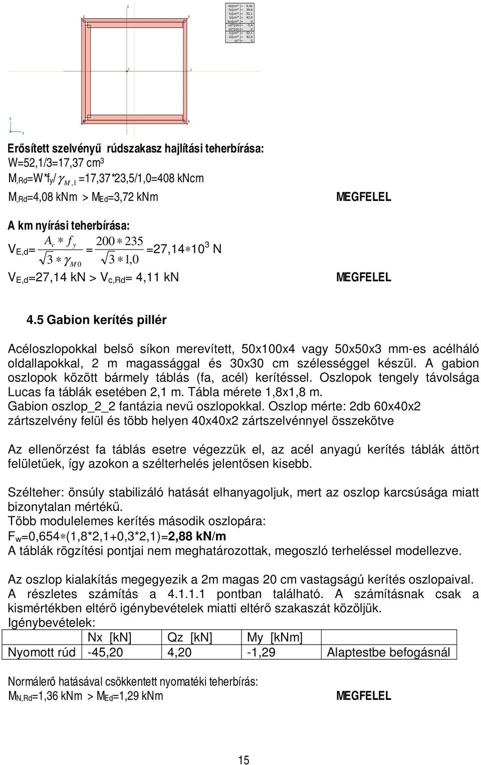 1,0 V E,d =27,14 kn > V c,rd = 4,11 kn MEGFELEL 4.