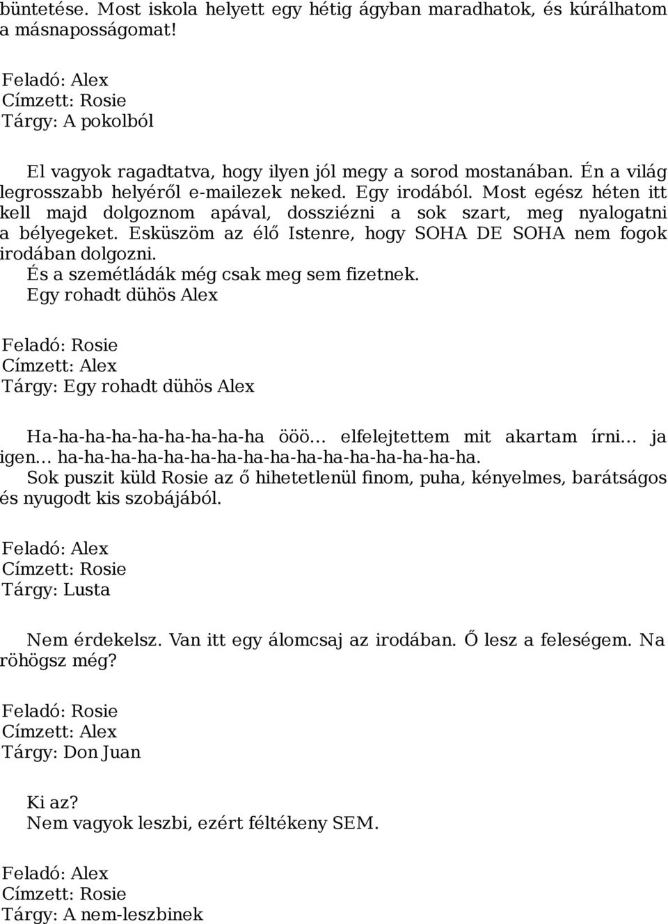 Esküszöm az élő Istenre, hogy SOHA DE SOHA nem fogok irodában dolgozni. És a szemétládák még csak meg sem fizetnek.