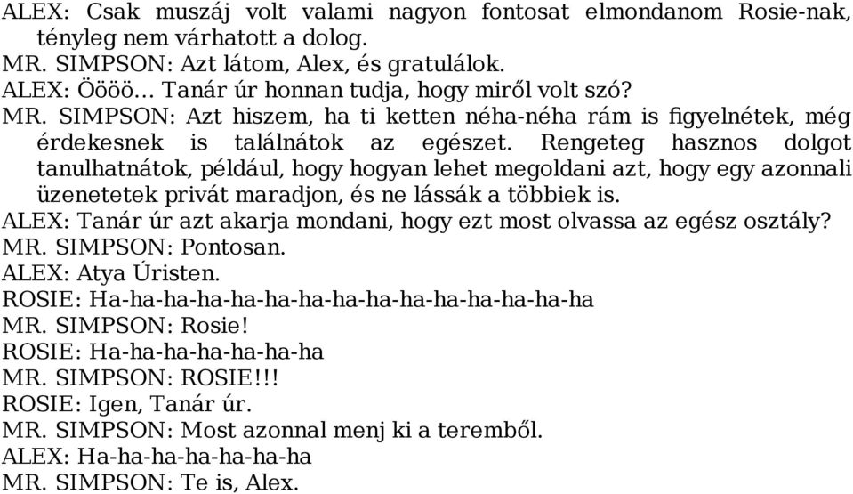 Rengeteg hasznos dolgot tanulhatnátok, például, hogy hogyan lehet megoldani azt, hogy egy azonnali üzenetetek privát maradjon, és ne lássák a többiek is.