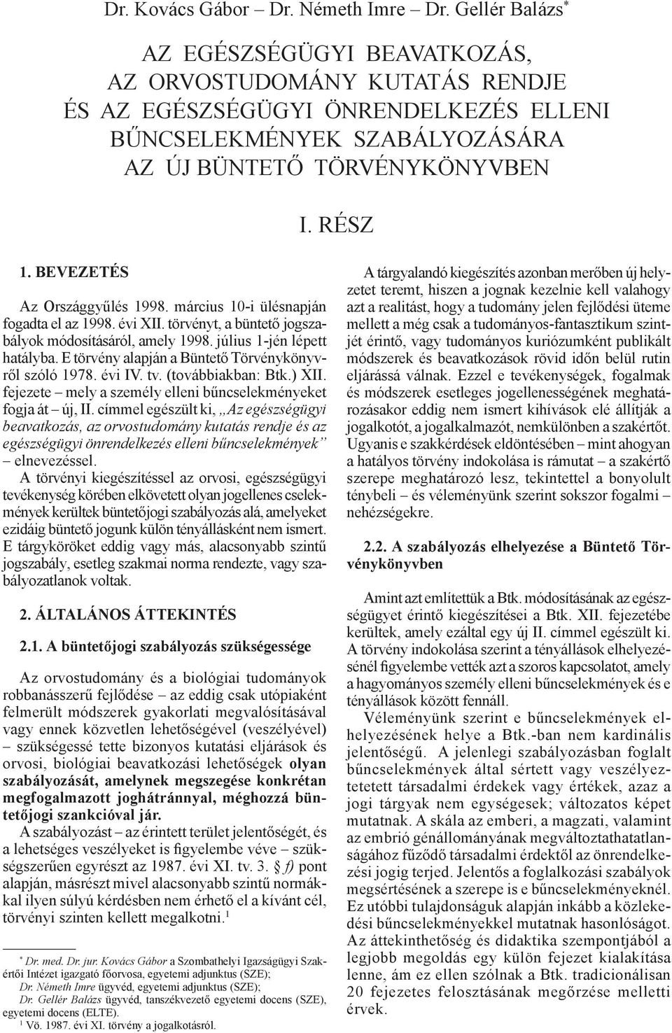 Bevezetés Az Országgyűlés 1998. március 10-i ülésnapján fogadta el az 1998. évi XII. törvényt, a büntető jogszabályok módosításáról, amely 1998. július 1-jén lépett hatályba.