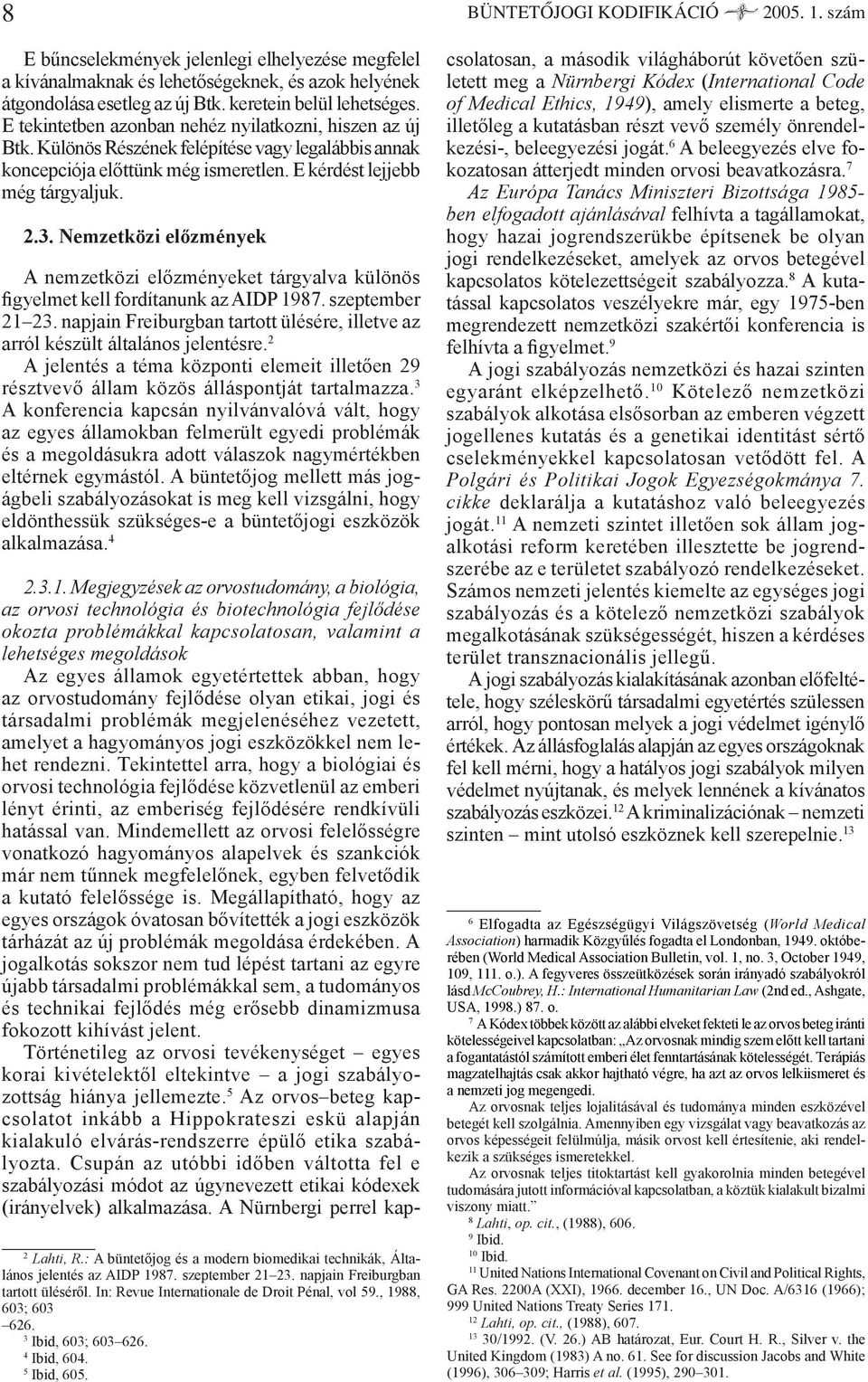 Nemzetközi előzmények A nemzetközi előzményeket tárgyalva különös figyelmet kell fordítanunk az AIDP 1987. szeptember 21 23.