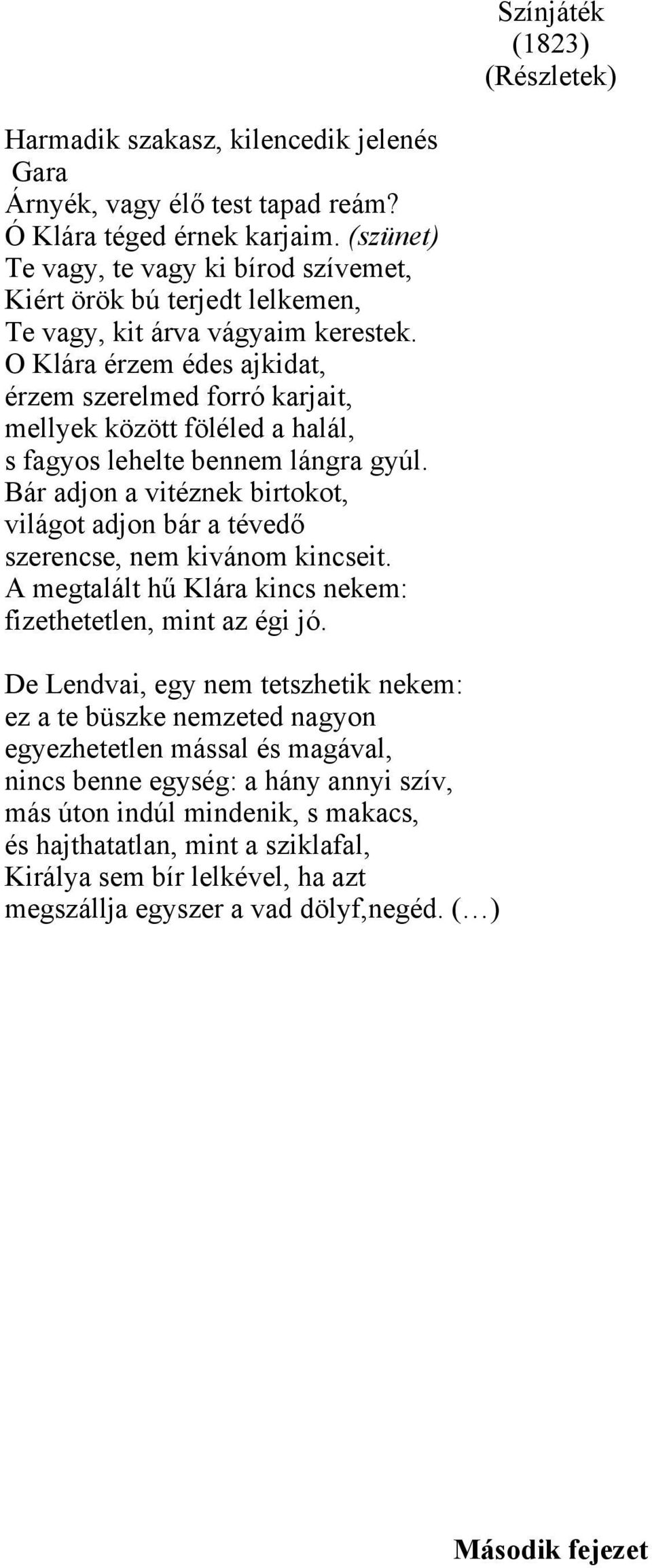 O Klára érzem édes ajkidat, érzem szerelmed forró karjait, mellyek között föléled a halál, s fagyos lehelte bennem lángra gyúl.