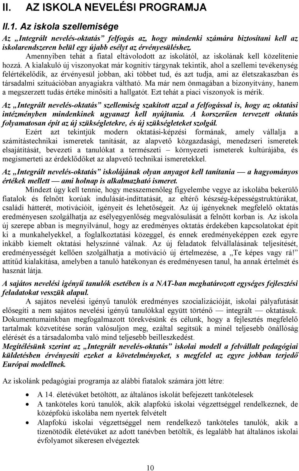 Amennyiben tehát a fiatal eltávolodott az iskolától, az iskolának kell közelítenie hozzá.