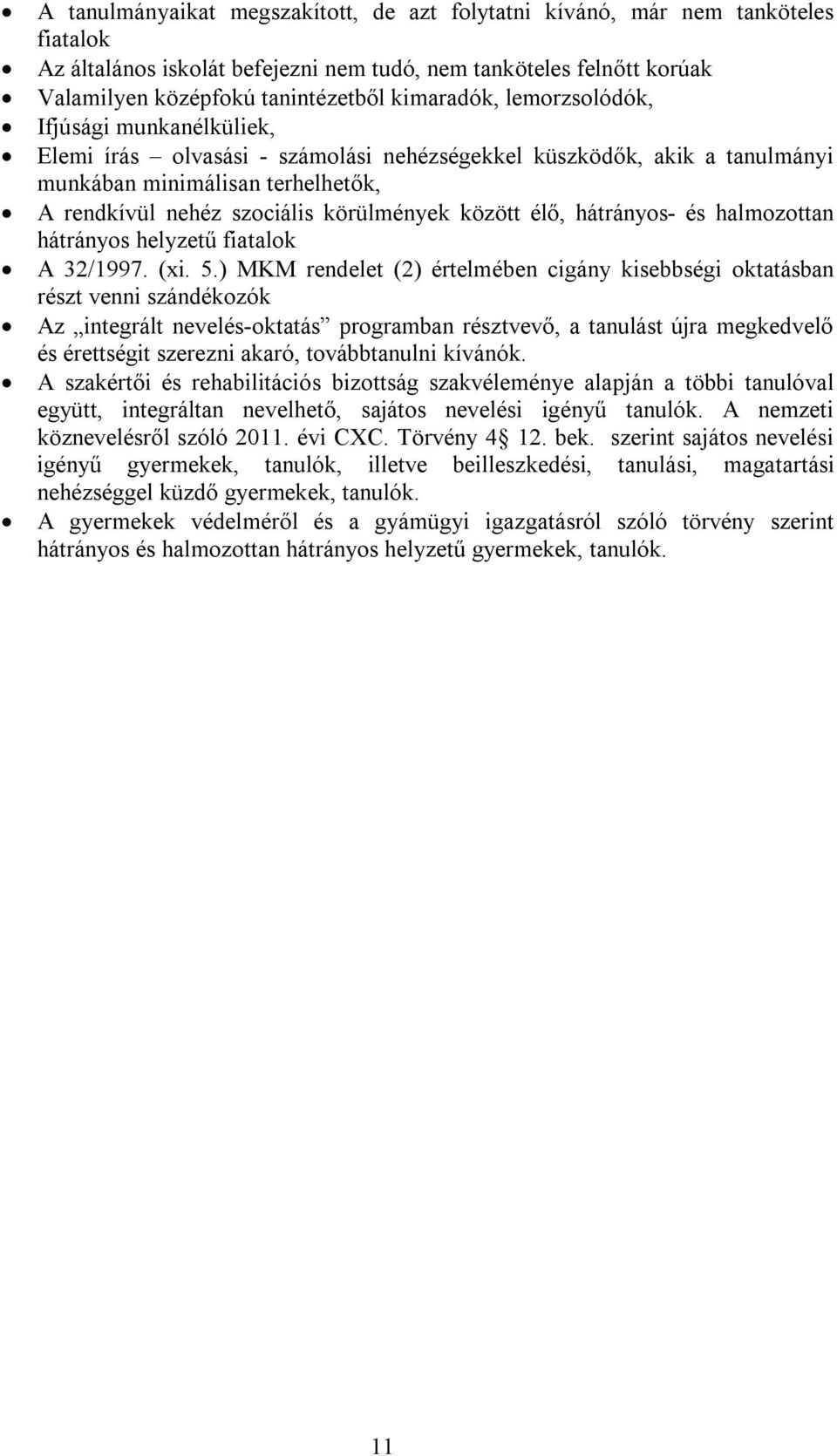 között élő, hátrányos- és halmozottan hátrányos helyzetű fiatalok A 32/1997. (xi. 5.