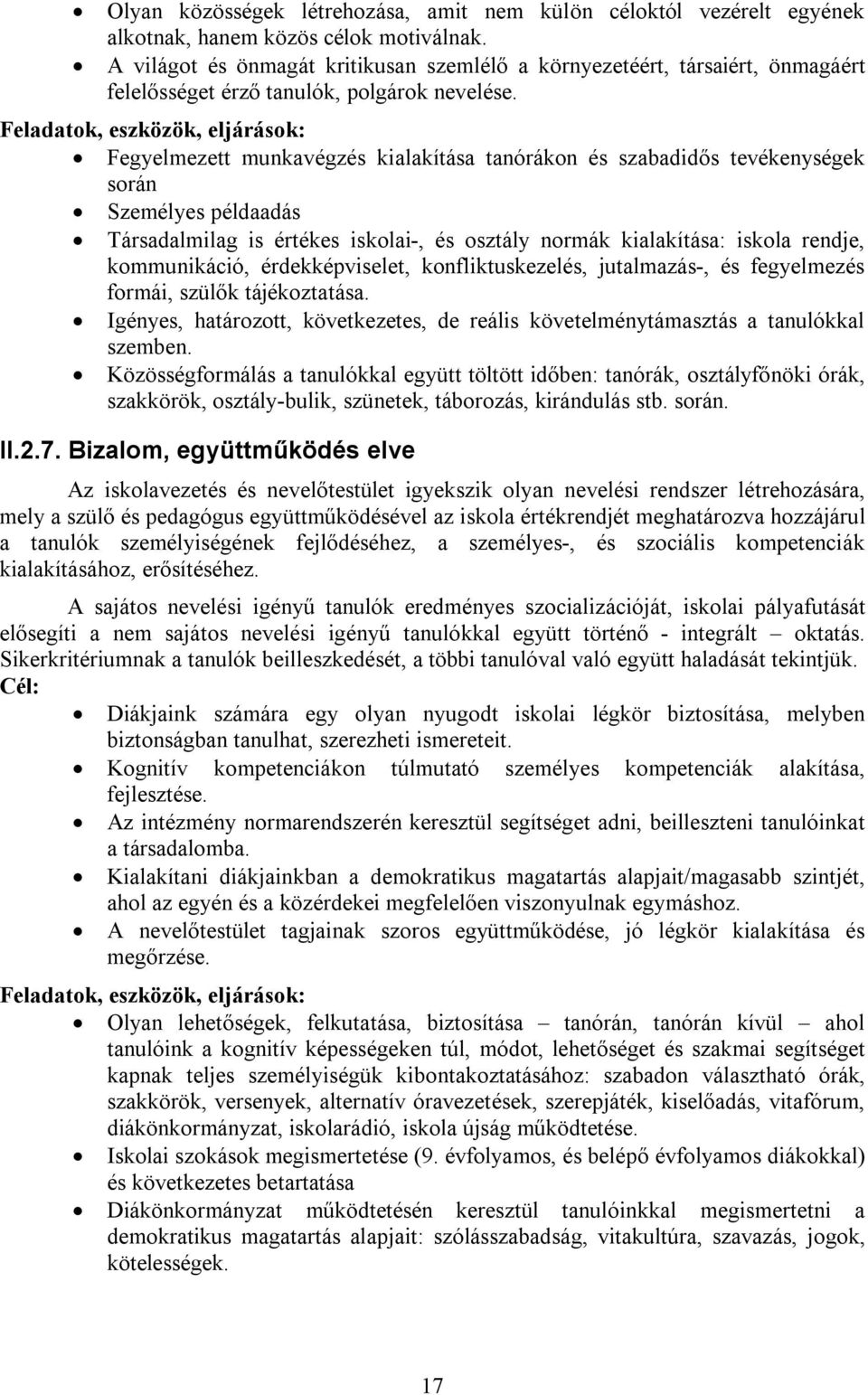 Feladatok, eszközök, eljárások: Fegyelmezett munkavégzés kialakítása tanórákon és szabadidős tevékenységek során Személyes példaadás Társadalmilag is értékes iskolai-, és osztály normák kialakítása: