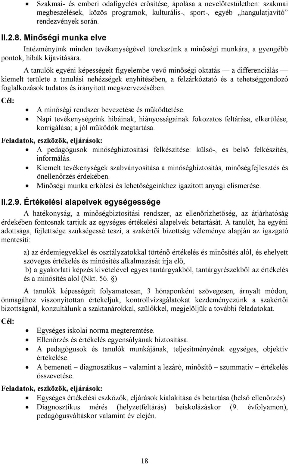 A tanulók egyéni képességeit figyelembe vevő minőségi oktatás a differenciálás kiemelt területe a tanulási nehézségek enyhítésében, a felzárkóztató és a tehetséggondozó foglalkozások tudatos és