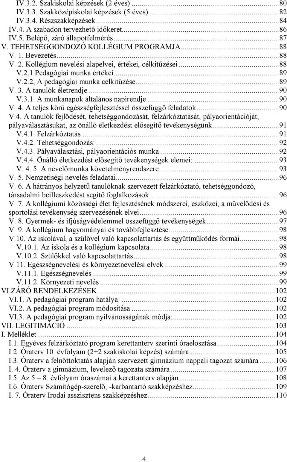 ..89 V. 3. A tanulók életrendje...90 V.3.1. A munkanapok általános napirendje...90 V. 4.