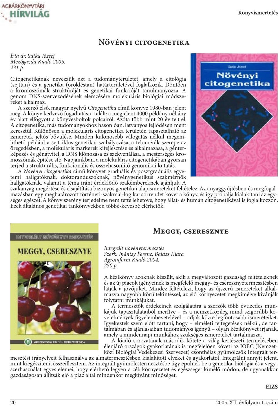 Döntően a kromoszómák struktúráját és genetikai funkcióját tanulmányozza. A genom DNS-szerveződésének elemzésére molekuláris biológiai módszereket alkalmaz.