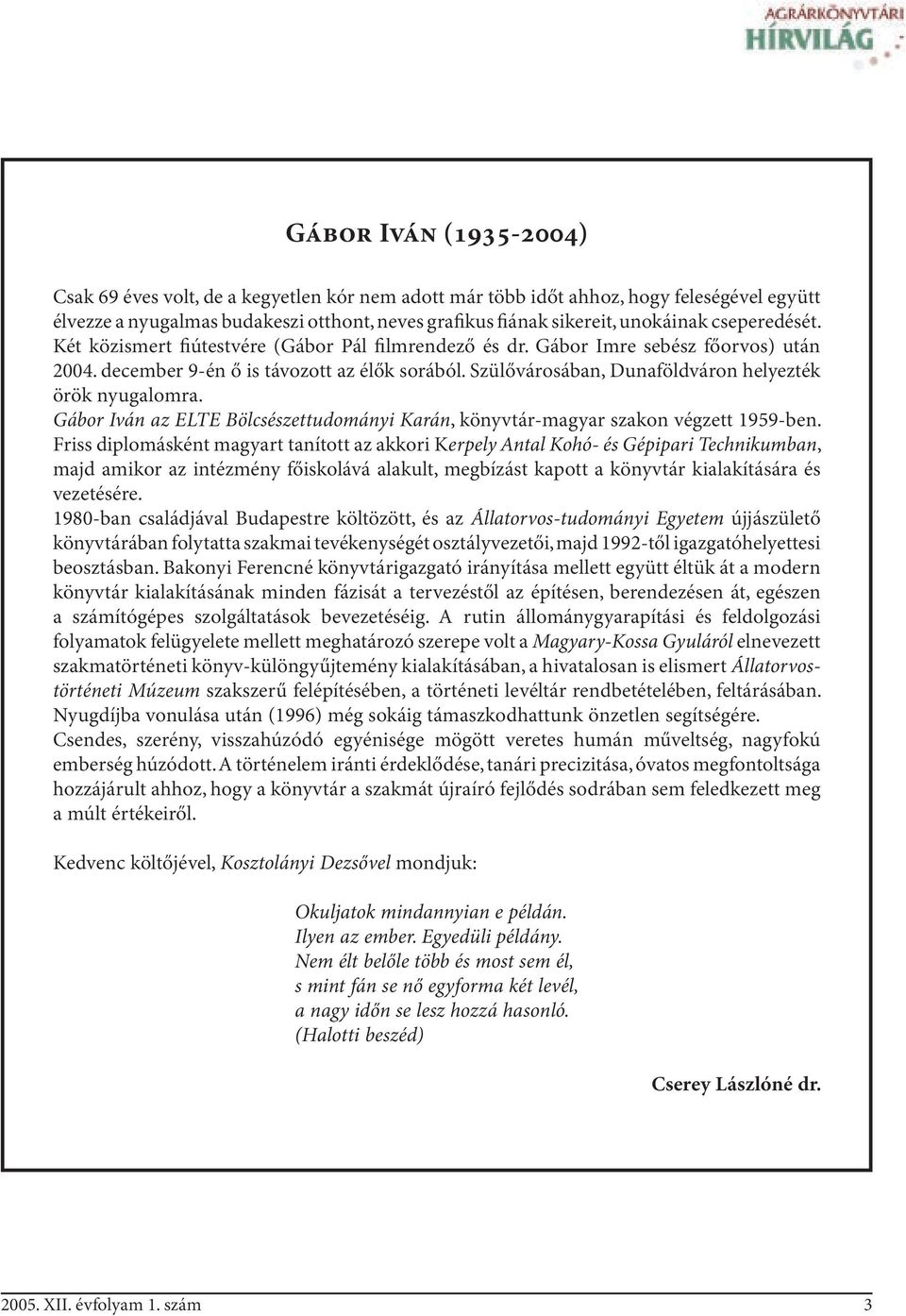 Szülővárosában, Dunaföldváron helyezték örök nyugalomra. Gábor Iván az ELTE Bölcsészettudományi Karán, könyvtár-magyar szakon végzett 1959-ben.