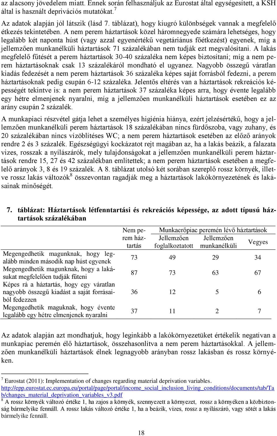 A nem perem háztartások közel háromnegyede számára lehetséges, hogy legalább két naponta húst (vagy azzal egyenértékű vegetáriánus főétkezést) egyenek, míg a jellemzően munkanélküli háztartások 71