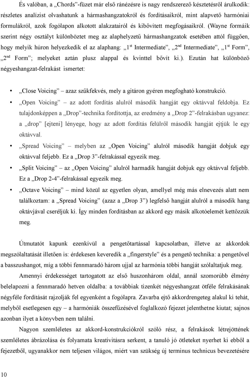 (Wayne formáik szerint négy osztályt különböztet meg az alaphelyzetű hármashangzatok esetében attól függően, hogy melyik húron helyezkedik el az alaphang: 1 st Intermediate, 2 nd Intermediate, 1 st