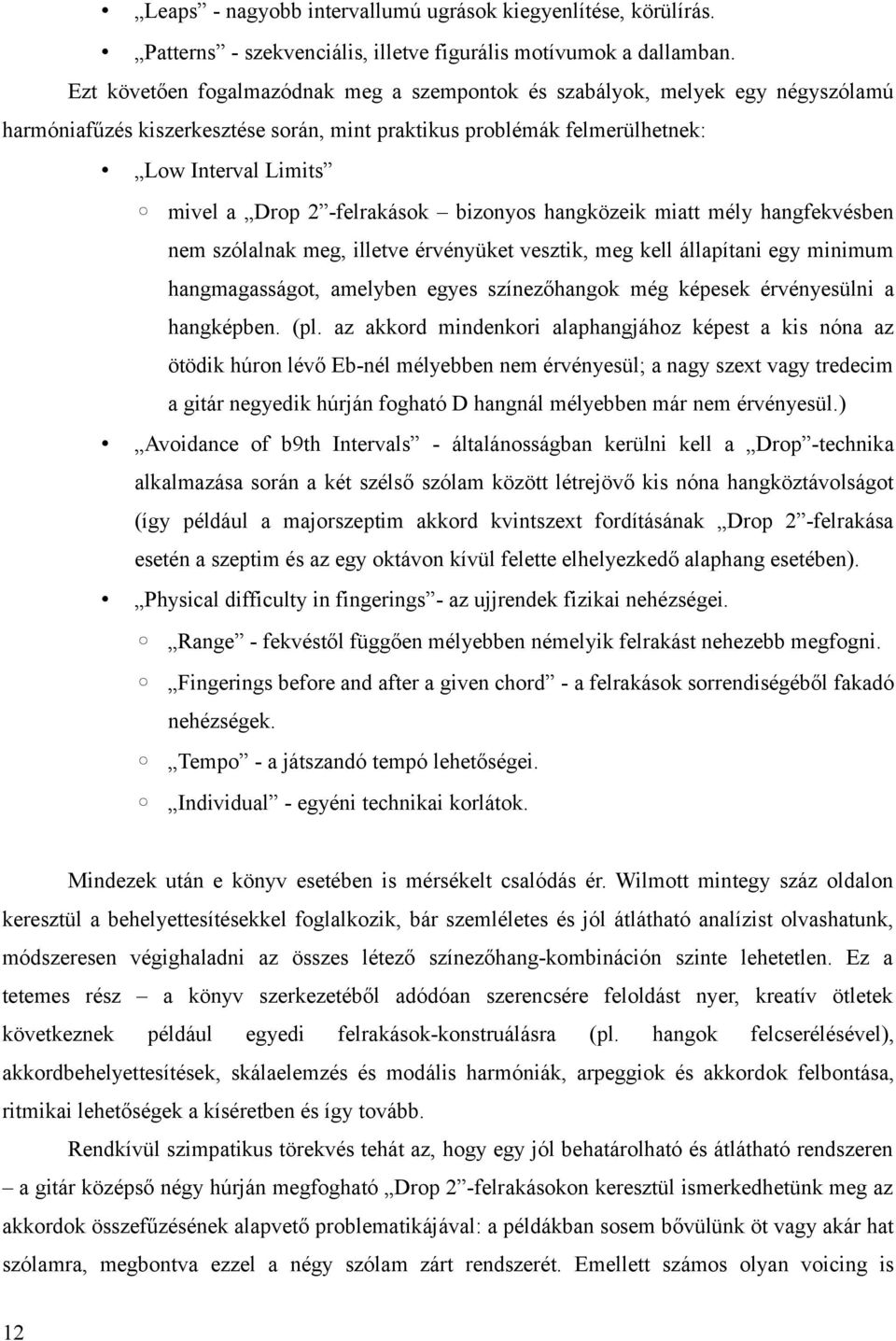 -felrakások bizonyos hangközeik miatt mély hangfekvésben nem szólalnak meg, illetve érvényüket vesztik, meg kell állapítani egy minimum hangmagasságot, amelyben egyes színezőhangok még képesek