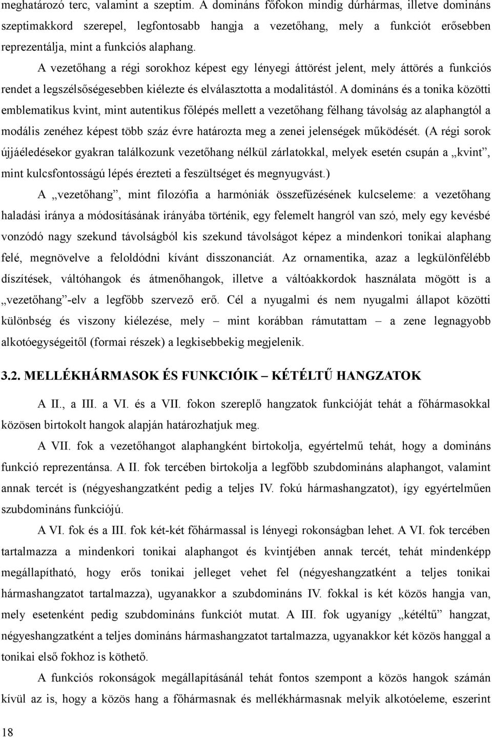 A vezetőhang a régi sorokhoz képest egy lényegi áttörést jelent, mely áttörés a funkciós rendet a legszélsőségesebben kiélezte és elválasztotta a modalitástól.