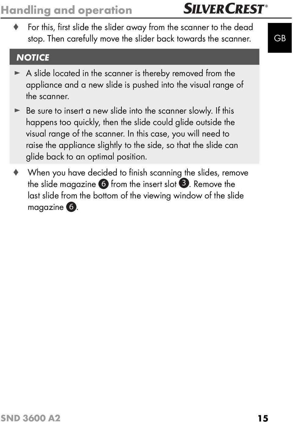 Be sure to insert a new slide into the scanner slowly. If this happens too quickly, then the slide could glide outside the visual range of the scanner.