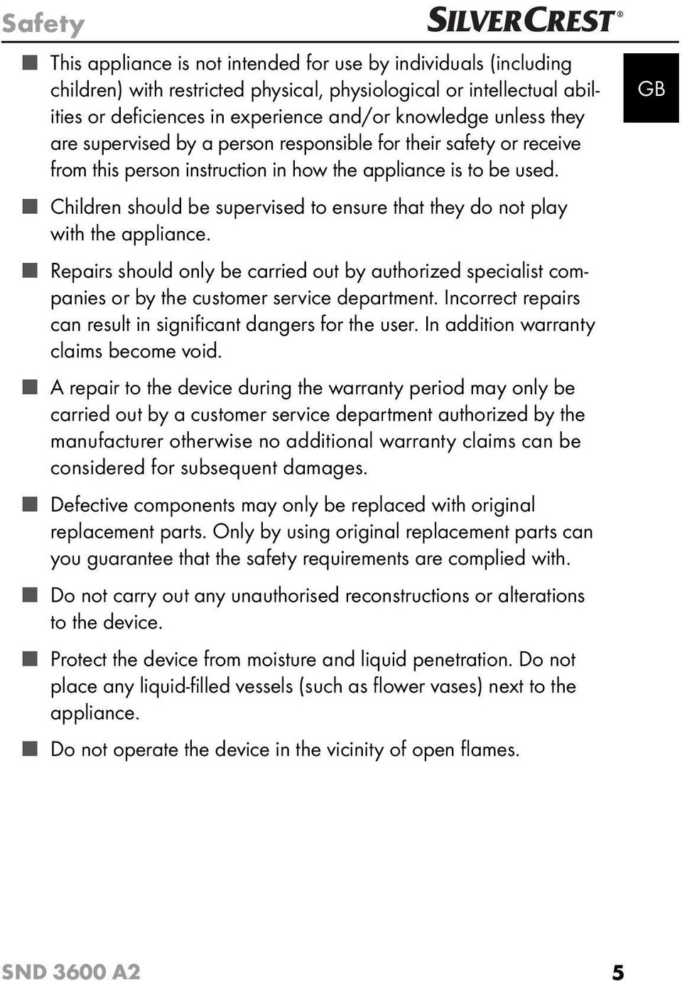 Children should be supervised to ensure that they do not play with the appliance. Repairs should only be carried out by authorized specialist companies or by the customer service department.