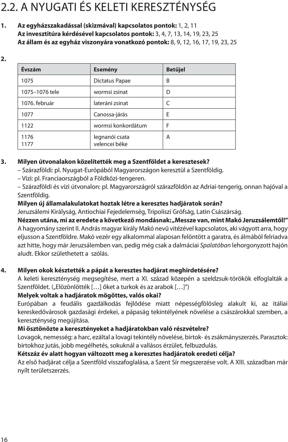 16, 17, 19, 23, 25 2. Évszám Esemény Betűjel 1075 Dictatus Papae B 1075 1076 tele wormsi zsinat D 1076.