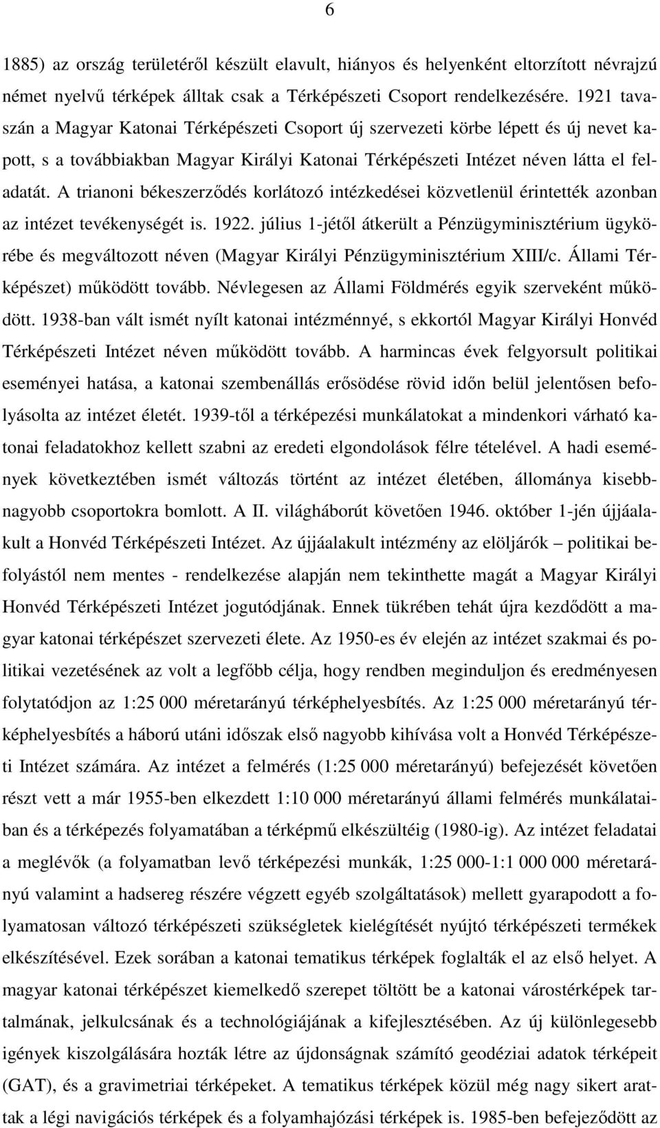 A trianoni békeszerzıdés korlátozó intézkedései közvetlenül érintették azonban az intézet tevékenységét is. 1922.