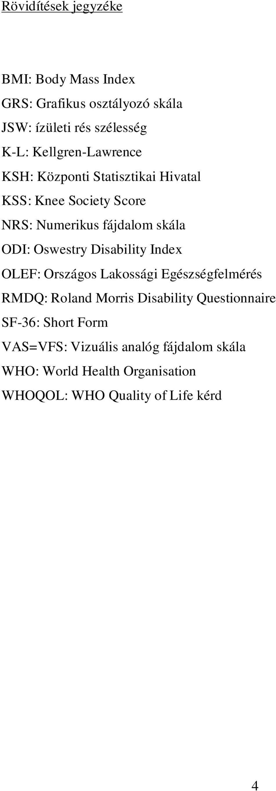 Országos Lakossági Egészségfelmérés RMDQ: Roland Morris Disability Questionnaire SF-36: Short Form VAS=VFS: Vizuális analóg
